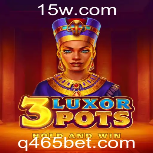 Descubra o Fascinante Mundo de 3LuxorPots no 465bet